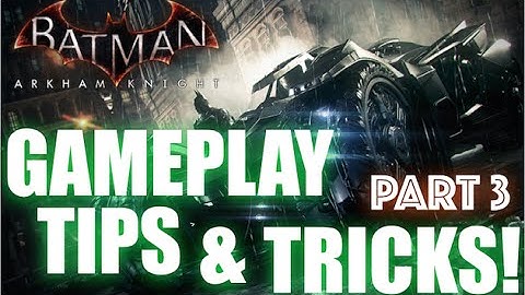 Batman Arkham Knight tips and tricks! - PART 3