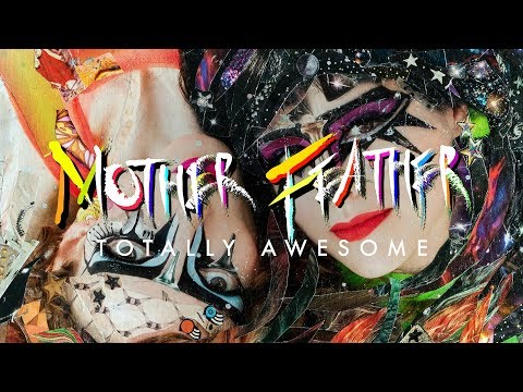 Mother Feather "Totally Awesome" (OFFICIAL)