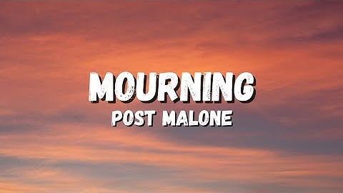 Post Malone - Mourning (Lyrics)