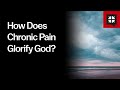 How does chronic pain glorify god