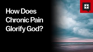 How Does Chronic Pain Glorify God?