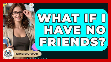 What If I Have No Friends? - High School Toolkit
