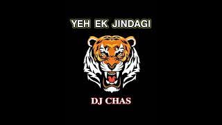 YEH EK JINDAGI || DJ CHAS IN THE MIX