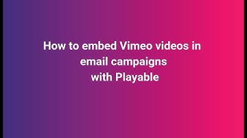 Video Email - How to add a Vimeo video into your email campaigns with Playable