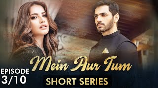 Mein Aur Tum | Short Series | Episode 3 | Wahaj Ali, Neelam Muneer | True Love Story | C4B1F