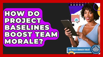 How Do Project Baselines Boost Team Morale? - The Project Manager Toolkit