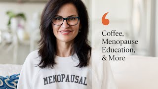 Coffee, Menopause Education, A Tiny Rant and A Big Apology