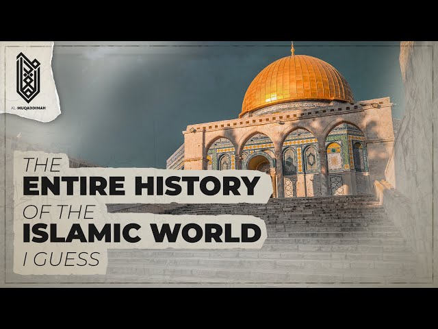 The (First Half of the) History of the Islamic Civilization in 20 Minutes | Al Muqaddimah class=