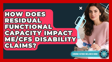 How Does Residual Functional Capacity Impact ME/CFS Disability Claims?