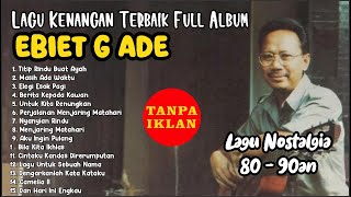 Download lagu Ebiet G Ade Full Album || Titip Rindu Buat Ayah || Lagu Kenangan Sepanjang Masa TANPA IKLAN