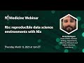 R Medicine Webinar - Rix: reproducible data science environments with Nix