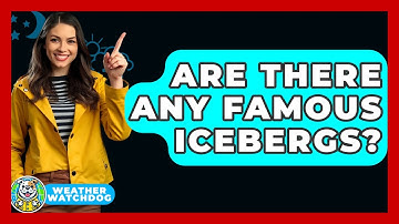 Are There Any Famous Icebergs? - Weather Watchdog