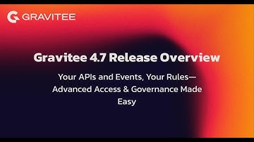 Gravitee 4.7 Release Overview