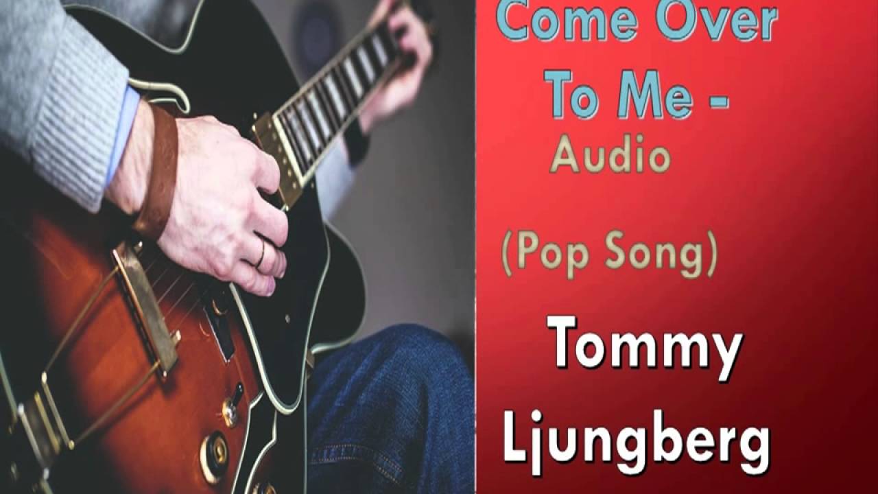 Come Over To Me Tommy LjungbergKmLyrics222 YouTube