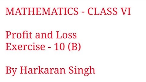 MATHEMATICS | CLASS 6 | Profit and Loss | Exercise 10 (B) |