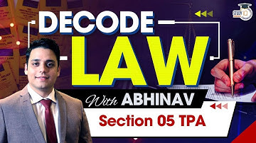 Section 05 | Transfer of Property Act | Decode Law | By Abhinav Goswami
