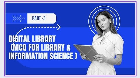 Digital Library Part 3 (MCQ FOR LIBRARY & INFORMATION SCIENCE )