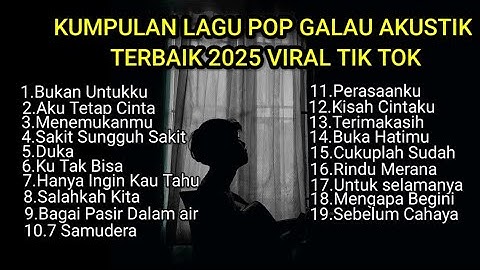 KUMPULAN LAGU POP GALAU AKUSTIK TERBAIK 2025 VIRAL TIK TOK FULL LIRIK ||kumpulan lagu sad songs 