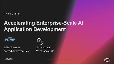 AWS re:Invent 2018: Accelerating Enterprise-Scale AI Application Development (AIM208-S)