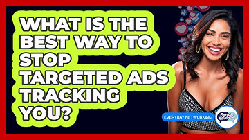 What Is The Best Way To Stop Targeted Ads Tracking You? - Everyday-Networking