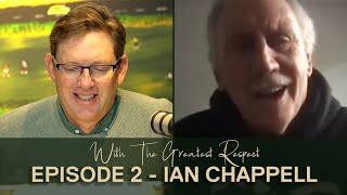With the Greatest Respect: Episode 2 - Ian Chappell
