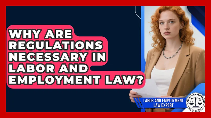 Why Are Regulations Necessary in Labor and Employment Law? | Labor and Employment Law Expert News