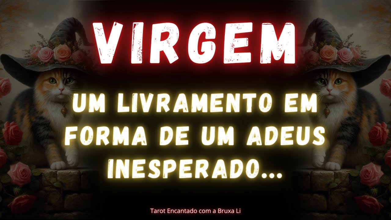 VIRGEM♍ UM LIVRAMENTO EM FORMA DE UM ADEUS INESPERADO