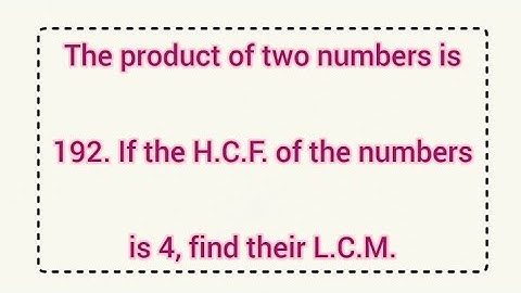 The product of two numbers is 192. If the H.C.F of the numbers is 4, find their L.C.M. | Learnmaths