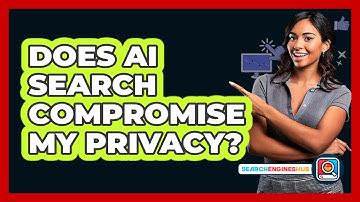Does AI Search Compromise My Privacy? - SearchEnginesHub.com