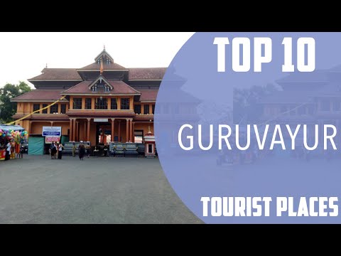 Top 10 Best Tourist Places to Visit in Guruvayur | India - English