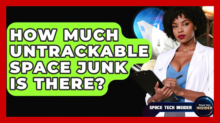 How Much Untrackable Space Junk Is There? - Space Tech Insider