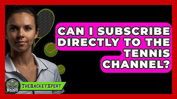 Can I Subscribe Directly To The Tennis Channel? - The Racket Xpert