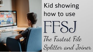 An 8-Year Old shows how to use FFSJ - The Fastest File Splitter and Joiner