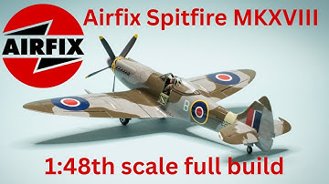 Airfix Spitfire MKXVIII 1/48 scale full build.