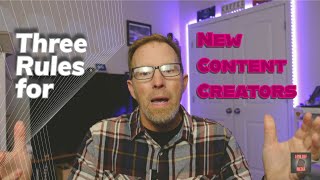 Three Rules for New Content Creators