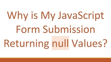 Why is My JavaScript Form Submission Returning null Values?