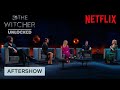 The witcher unlocked  full spoilers official after show  deleted scenes  netflix geeked