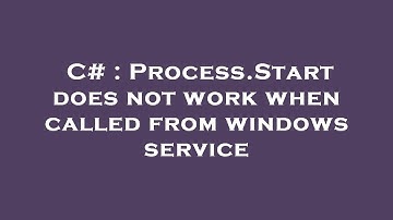 C# : Process.Start does not work when called from windows service