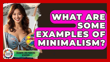 What Are Some Examples Of Minimalism? - Drawing and Painting Academy