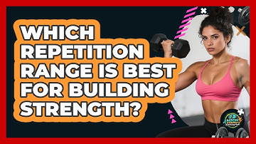 Which Repetition Range Is Best For Building Strength? - High Energy Training Hub