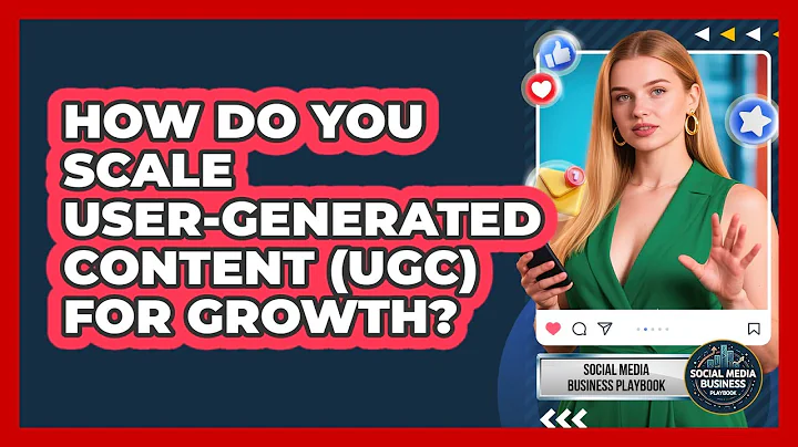 How Do You Scale User-Generated Content (UGC) For Growth? - Social Media Business Playbook