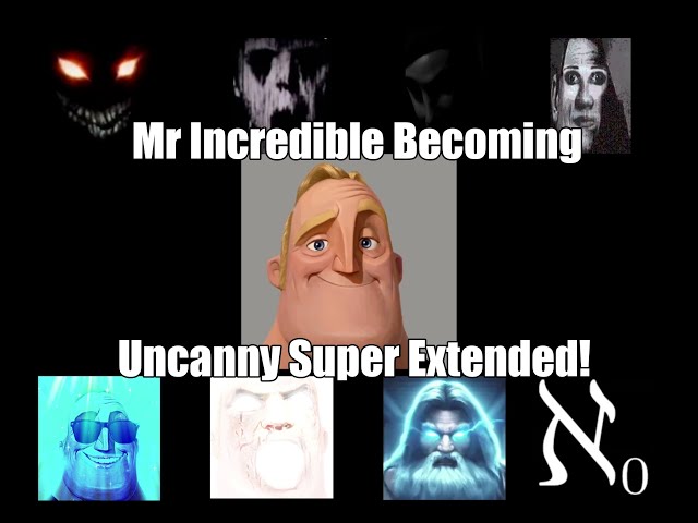 Mr. Incredible Becoming Uncanny Super Extended HD - Imgflip