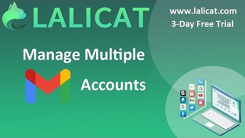 How to manage multiple Gmail accounts with Lalicat multilogin anti-detect browser?