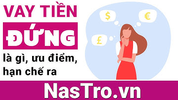 🍄 Giải đáp: Vay Tiền Đứng Là Gì? Có Nên Đăng Ký Vay Tiền Đứng Hay Không? | Nastro.vn