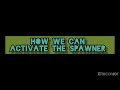 How we can activate spawner in mincraft