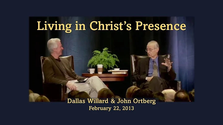 Living in Christ's Presence: Q&A with Dallas Willard and John Ortberg