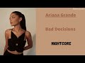Bad Decisions ~ Ariana Grande (Nightcore)