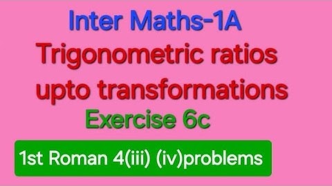Inter Maths 1A Trigonometric Ratios upto transformations Exercise 6c  1st Roman 4(iii)(iv) problems