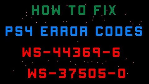 PS4 Error Code: WS-44369-6 & WS-37505-0
