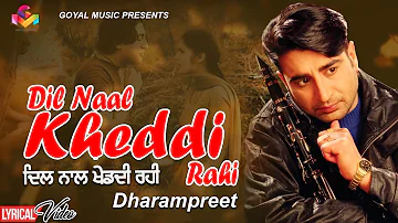 Dharampreet | Dil Naal Khed Di Rahi | Lyrical Video | Goyal Music | Dharampreet Sad Song